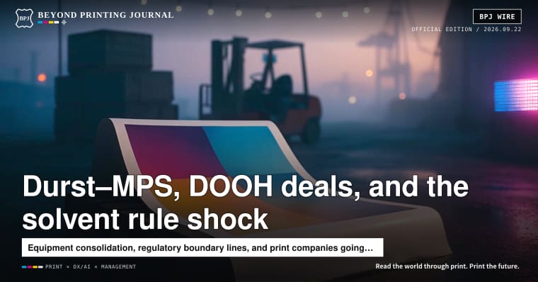 Durst moves to buy MPS, Australia’s IVE buys into DOOH, and the UK’s solvent rules ripple outward — plus 7 more｜BPJ News (Evening)