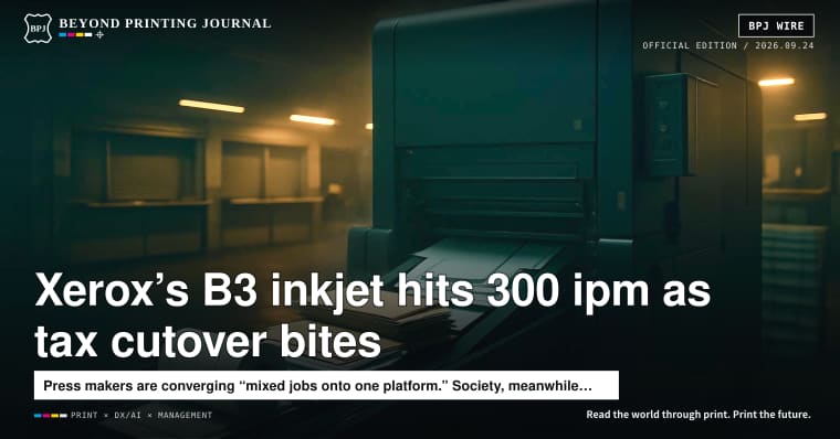 Xerox pushes B3 sheetfed inkjet to 300 ipm, while Japan’s tax-system cutover slows counter services — plus eight more|BPJ News Evening