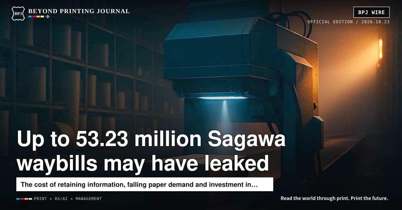 Sagawa: Up to 53.23 Million Waybills May Have Leaked, Printing and Communication Paper Down 10.4%, Times Loss ¥5.5 Billion — and 5 More | BPJ News Evening Edition